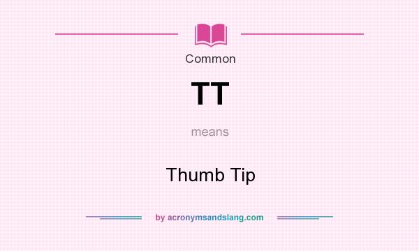 What does TT mean? It stands for Thumb Tip