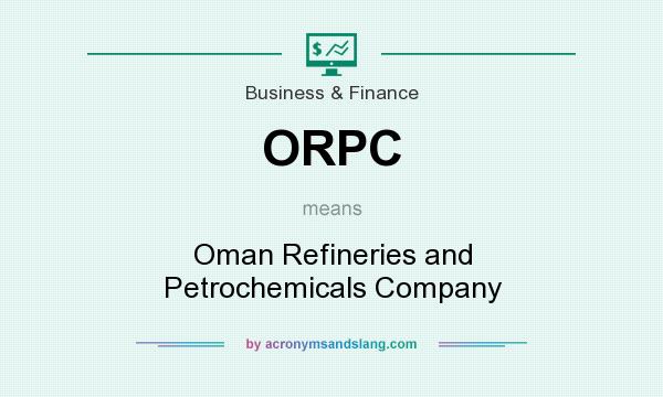 What does ORPC mean? It stands for Oman Refineries and Petrochemicals Company