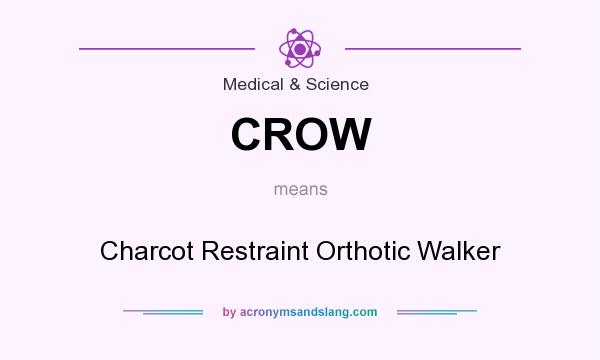 What does CROW mean? It stands for Charcot Restraint Orthotic Walker