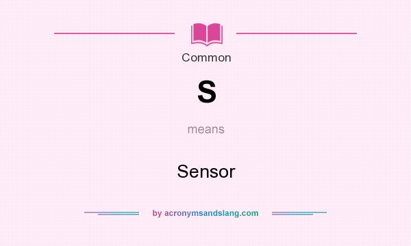 What does S mean? It stands for Sensor
