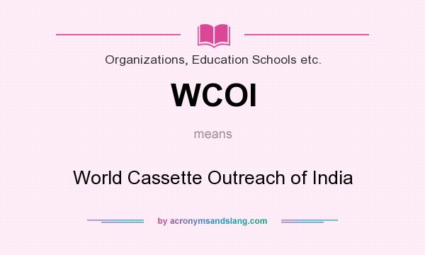 What does WCOI mean? It stands for World Cassette Outreach of India