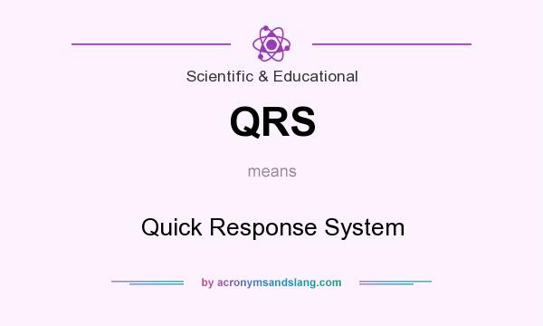 What does QRS mean? It stands for Quick Response System
