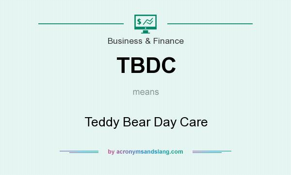 What does TBDC mean? It stands for Teddy Bear Day Care
