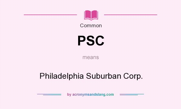 What does PSC mean? It stands for Philadelphia Suburban Corp.