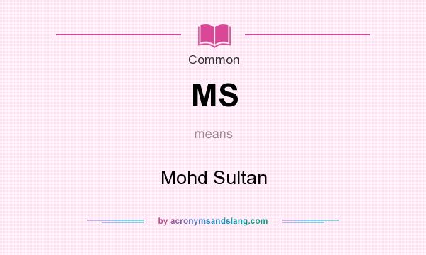 What does MS mean? It stands for Mohd Sultan