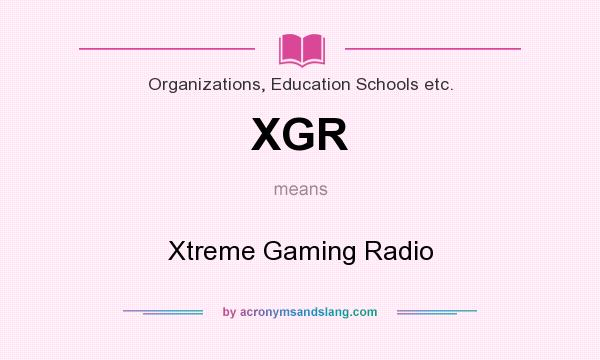 What does XGR mean? It stands for Xtreme Gaming Radio