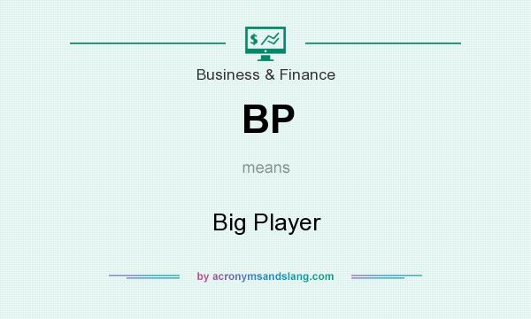 What does BP mean? It stands for Big Player