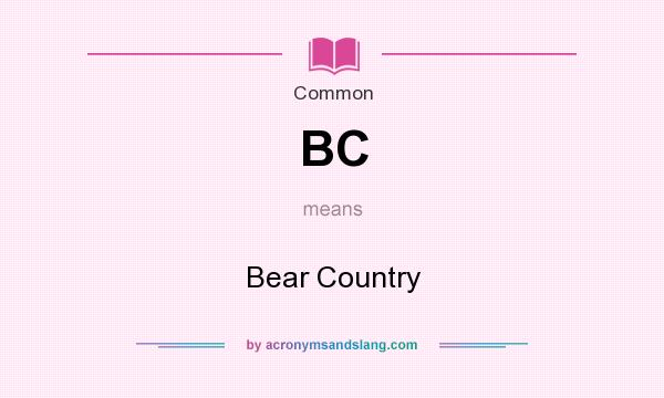 What does BC mean? It stands for Bear Country