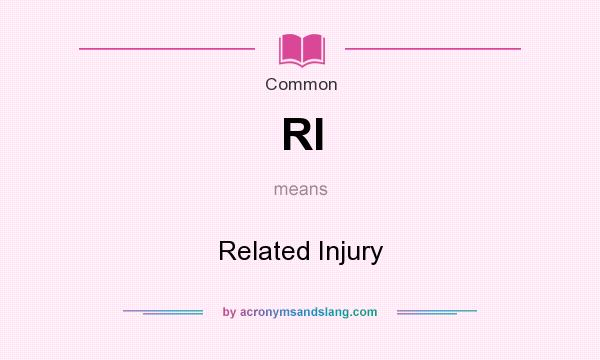 What does RI mean? It stands for Related Injury