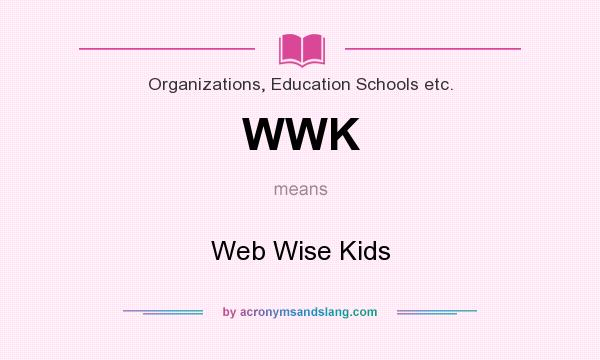 What does WWK mean? It stands for Web Wise Kids