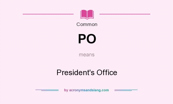 What does PO mean? It stands for President`s Office