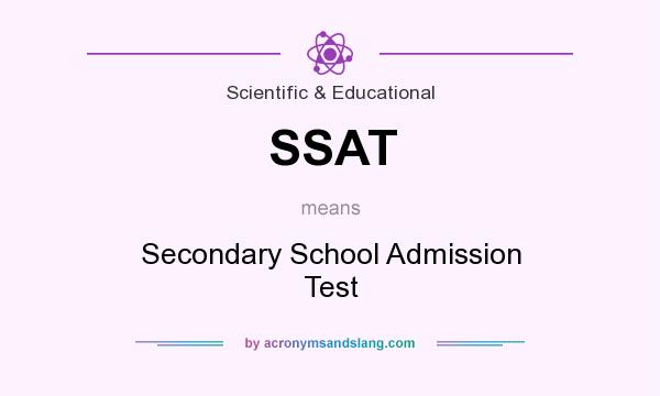 What does SSAT mean? It stands for Secondary School Admission Test