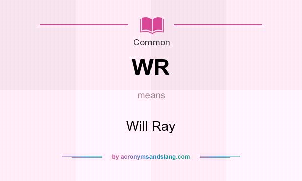 What does WR mean? It stands for Will Ray