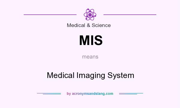 What does MIS mean? It stands for Medical Imaging System