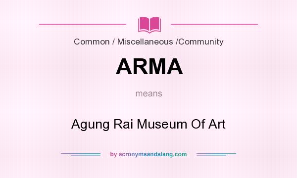 What does ARMA mean? It stands for Agung Rai Museum Of Art