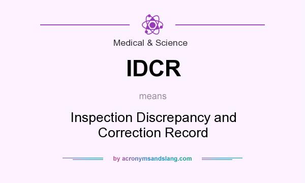 What does IDCR mean? It stands for Inspection Discrepancy and Correction Record