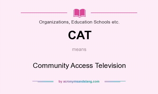 What does CAT mean? It stands for Community Access Television