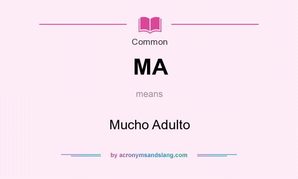 What does MA mean? It stands for Mucho Adulto