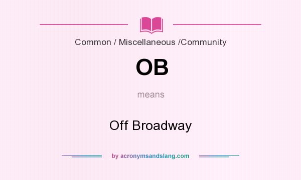 What does OB mean? It stands for Off Broadway