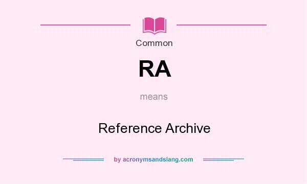 What does RA mean? It stands for Reference Archive