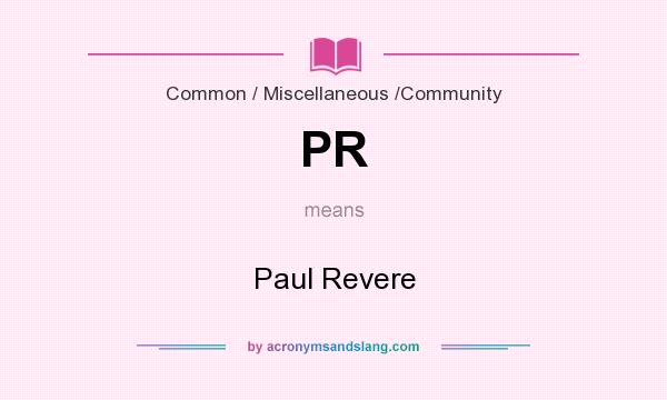 What does PR mean? It stands for Paul Revere