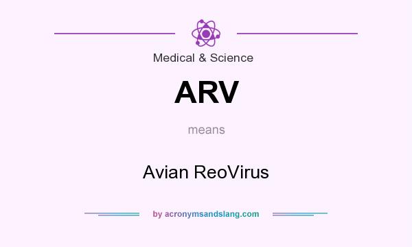 What does ARV mean? It stands for Avian ReoVirus