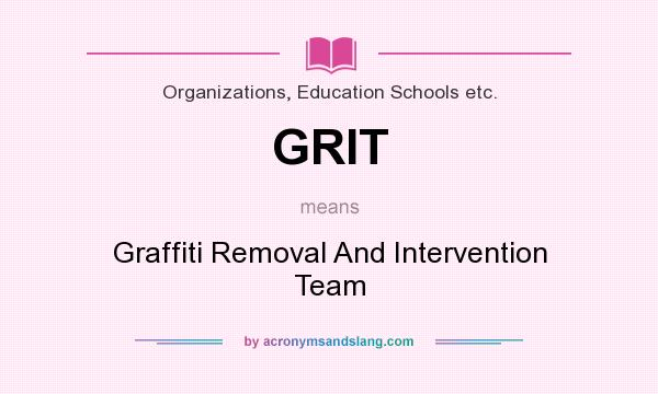 What does GRIT mean? It stands for Graffiti Removal And Intervention Team