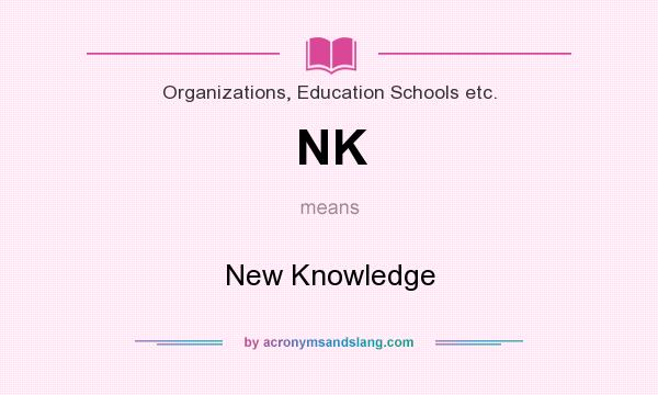 What does NK mean? It stands for New Knowledge