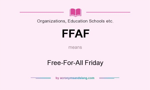 What does FFAF mean? It stands for Free-For-All Friday