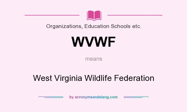 What does WVWF mean? It stands for West Virginia Wildlife Federation