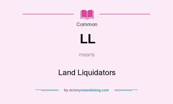 What does LL mean? It stands for Land Liquidators