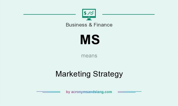 What does MS mean? It stands for Marketing Strategy