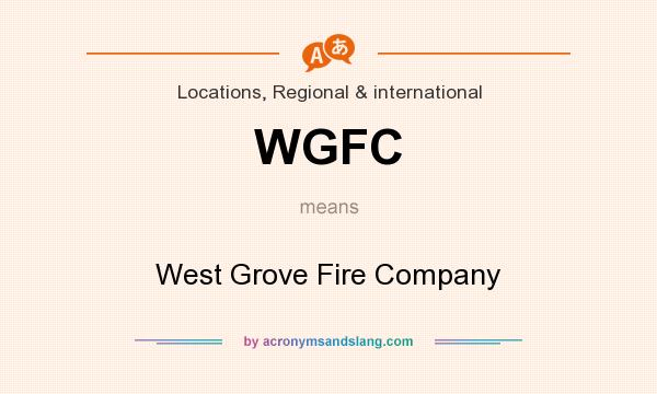 What does WGFC mean? It stands for West Grove Fire Company