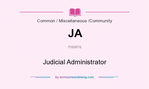 What does JA mean? It stands for Judicial Administrator