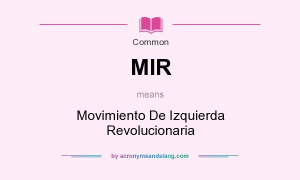 What does MIR mean? It stands for Movimiento De Izquierda Revolucionaria