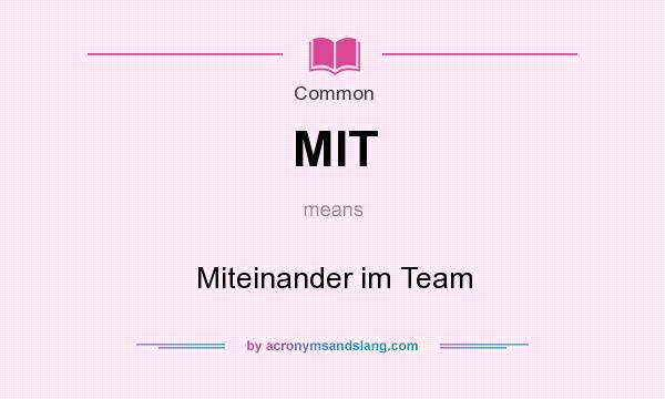 What does MIT mean? It stands for Miteinander im Team