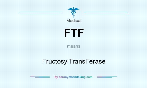 What does FTF mean? It stands for FructosylTransFerase