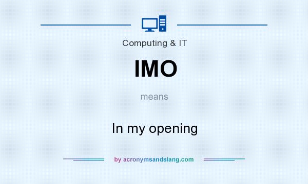 What does IMO mean? It stands for In my opening