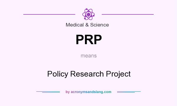 What does PRP mean? It stands for Policy Research Project