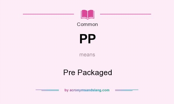 What does PP mean? It stands for Pre Packaged