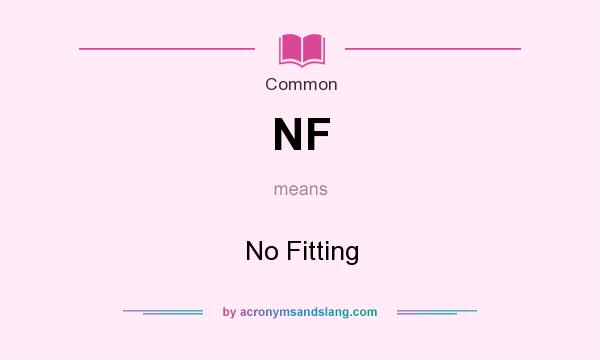 What does NF mean? It stands for No Fitting