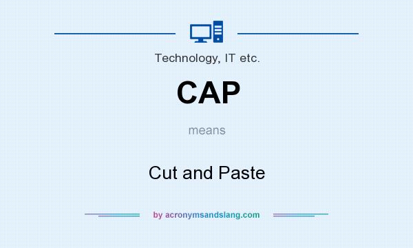 What does CAP mean? It stands for Cut and Paste