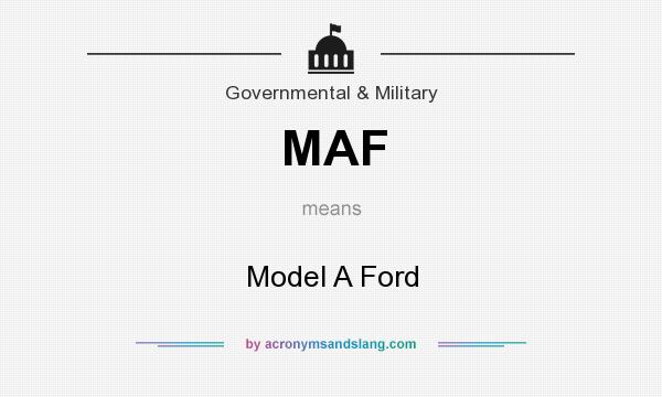 What does MAF mean? It stands for Model A Ford
