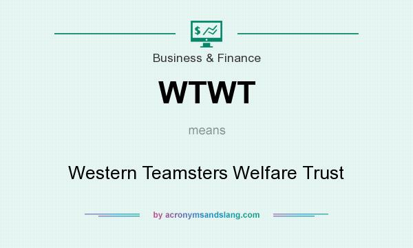 What does WTWT mean? It stands for Western Teamsters Welfare Trust