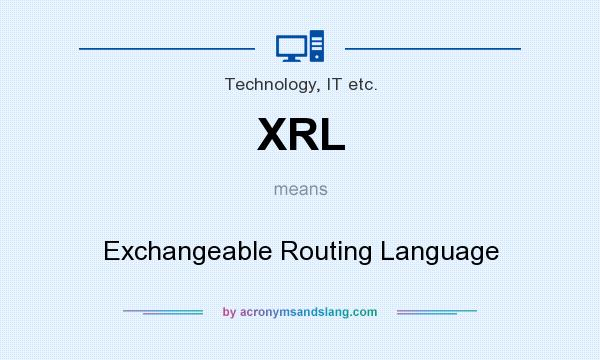 What does XRL mean? It stands for Exchangeable Routing Language
