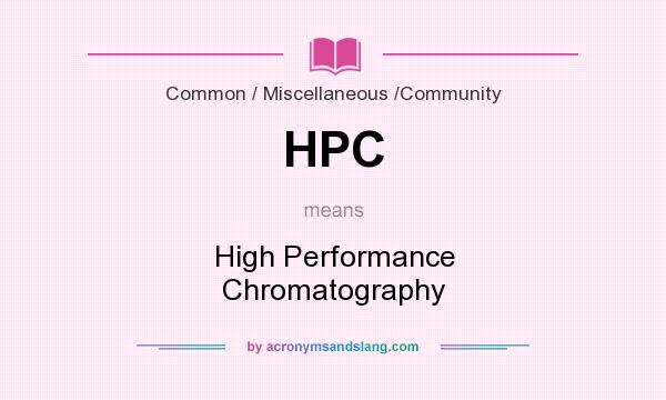 What does HPC mean? It stands for High Performance Chromatography