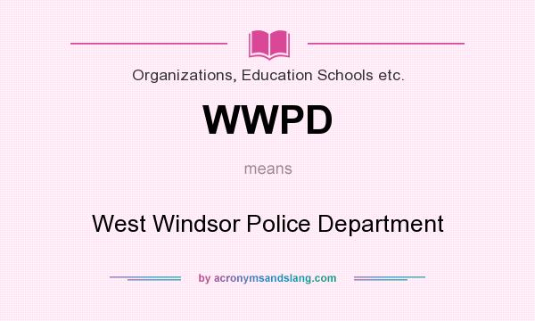 What does WWPD mean? It stands for West Windsor Police Department