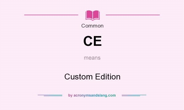 What does CE mean? It stands for Custom Edition