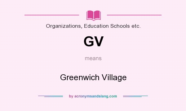 What does GV mean? It stands for Greenwich Village