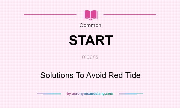 What does START mean? It stands for Solutions To Avoid Red Tide